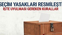Seçim yasakları resmileşti!  - haberi
